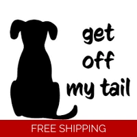 get off my tail, dog Die Cut Viny..