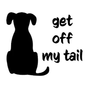 get off my tail, dog Die Cut Vinyl Decal sticker