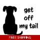 get off my tail, dog Die Cut Vinyl Decal sticker get off my tail, dog Die Cut Vinyl Decal sticker