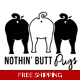 Nothin' butt PUGS Die Cut Vinyl Decal sticker