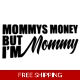 Mommys Money But I'm Mommy Die Cut Vinyl Decal s..