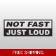 Not fast just loud, Basshead Die Cut Vinyl Decal.. Not fast just loud, Basshead Die Cut Vinyl Decal..