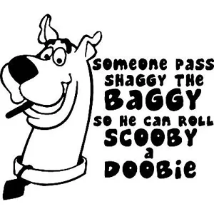 Someone Pass Shaggy the Baggy So He can roll Schooby a DoobieDie Cut Vinyl Decal sticker