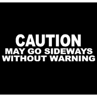 Caution may go sideways without w..