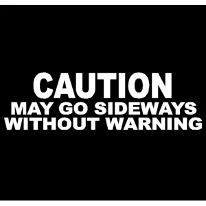 Caution may go sideways without warning, drifting, Vinyl Decal sticker