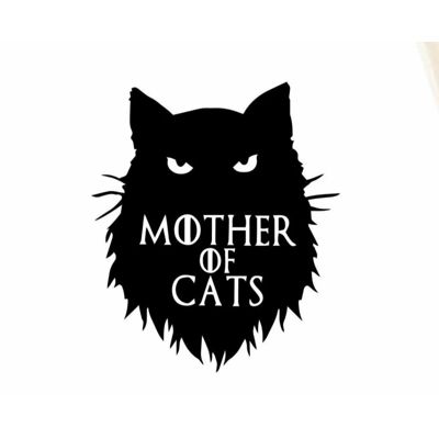 Mother of cats, got, game of thrones, Die Cut Vinyl Decal sticker Mother of cats, got, game of thrones, Die Cut Vinyl Decal sticker