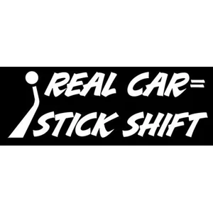 Real car = stick shift, Manual Stick Shift die cut Vinyl Decal Sticker
