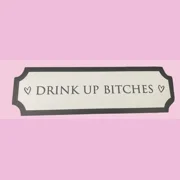Printed Drink Up Bitches Sign