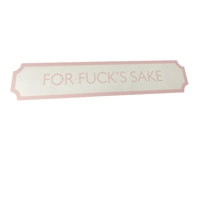 Printed Fuck’s Sake Sign