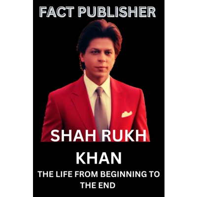 SHAH RUKH KHAN: THE LIFE FROM BEGINNING TO THE END Paperback – Aug. 5 2024 by FACT PUBLISHER (Author