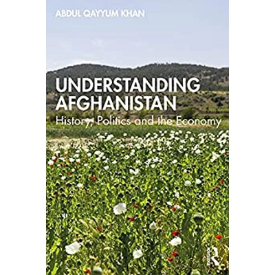 Understanding Afghanistan: History, Politics and the Economy Paperback – Oct. 7 2021 by Abdul Qayyum (Author)
