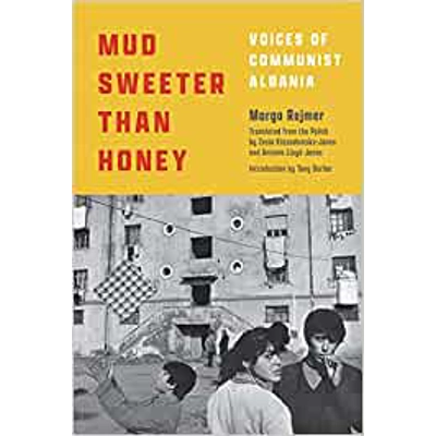 Mud Sweeter than Honey: Voices of Communist Albania Hardcover – Nov. 26 2021 by Margo Rejmer (Author), & 2 more