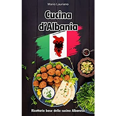 Cucina d'Albania: Ricettario base tradizionale (Italian Edition) Kindle Edition Italian edition by Mario Lauriano (Author), Romina Rrushi (Author)