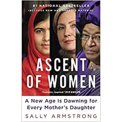 Ascent of Women: A New Age Is Dawning for Every Mother's Daughter Paperback – Feb. 18 2014 by Sally Armstrong (Author)