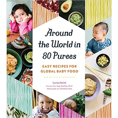 Around the World in 80 Purees: Easy Recipes for Global Baby Food Paperback – Illustrated, Aug. 16 2016 by Leena Saini (Author)