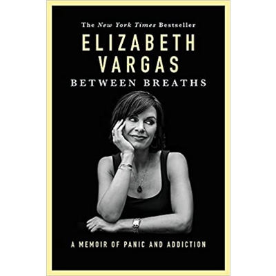 Between Breaths: A Memoir of Panic and Addiction Paperback – Sept. 12 2017 by Elizabeth Vargas (Author)