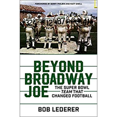Beyond Broadway Joe: The Super Bowl TEAM That Changed Football Hardcover – Sept. 11 2018 by Bob Lederer (Author)