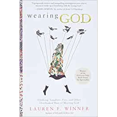 Wearing God: Clothing, Laughter, Fire, and Other Overlooked Ways of Meeting God Paperback – April 5 2016 by Lauren F. Winner (Author)