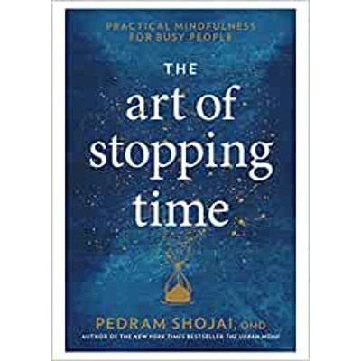 The Art of Stopping Time: Practical Mindfulness for Busy People Hardcover – Oct. 24 2017 by Pedram Shojai (Author)