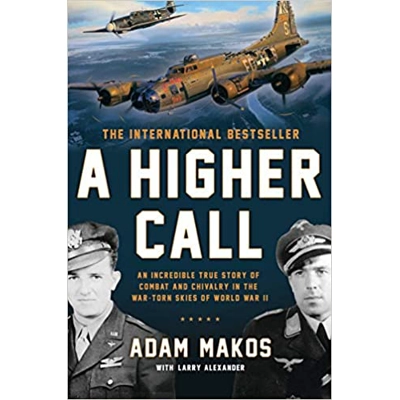 A Higher Call: An Incredible True Story of Combat and Chivalry in the War-Torn Skies of World War II Paperback – Illustrated, May 6 2014 by Adam Mak