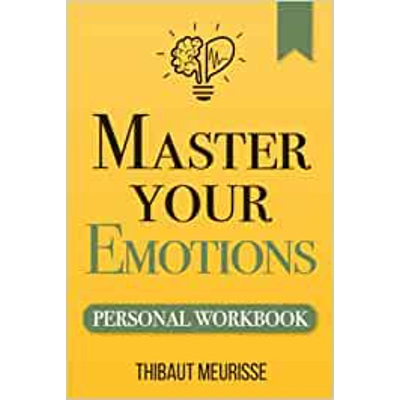Master Your Emotions: A Practical Guide to Overcome Negativity and Better Manage Your Feelings (Personal Workbook) Paperback – Dec 5 2019 by Thibaut