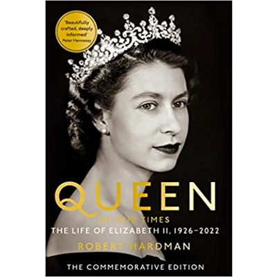 Queen of Our Times: The Life of Elizabeth II Hardcover – April 5 2022 by Robert Hardman (Author)