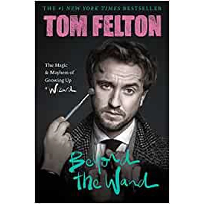 Beyond the Wand: The Magic and Mayhem of Growing Up a Wizard Hardcover – Oct. 18 2022 by Tom Felton (Author)