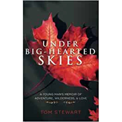 Under Big-Hearted Skies: A Young Man's Memoir of Adventure, Wilderness, & Love Paperback – Aug. 7 2020 by Tom Stewart (Author)