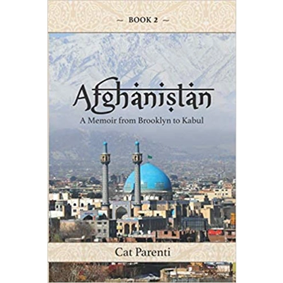 Afghanistan: A Memoir from Brooklyn to Kabul Paperback – Sept. 18 2019 by Cat Parenti (Author)