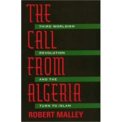 The Call From Algeria: Third Worldism, Revolution, and the Turn to Islam Paperback – Nov. 20 1996 by Robert Malley (Author)