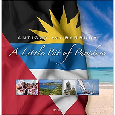 Antigua And Barbuda: A Little Bit Of Paradise: 7th Edition Hardcover