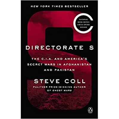 Directorate S: The C.I.A. and America's Secret Wars in Afghanistan and Pakistan Paperback – Illustrated, Feb. 5 2019 by Steve Coll (Author)