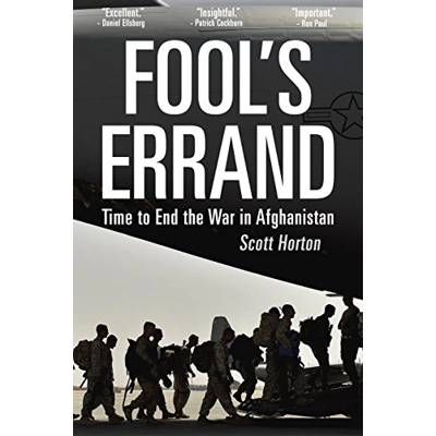 Fool's Errand: Time to End the War in Afghanistan Paperback – Aug. 16 2017 by Scott Horton (Author)