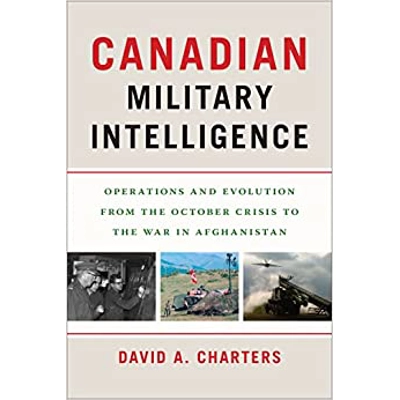 Canadian Military Intelligence: Operations and Evolution from the October Crisis to the War in Afghanistan Paperback – Oct. 3 2022 by David A. Chart