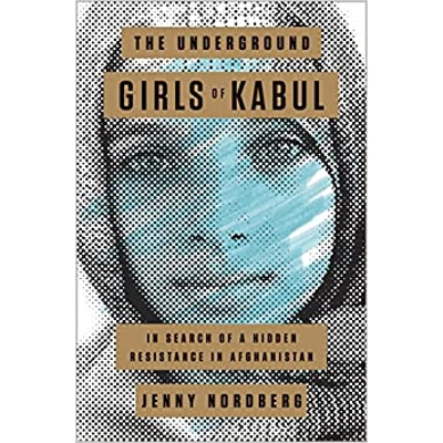 The Underground Girls of Kabul: In Search of a Hidden Resistance in Afghanistan Hardcover – Deckle Edge, Sept. 16 2014 by Jenny Nordberg (Author)