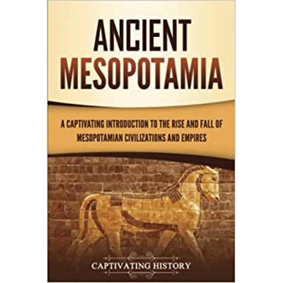 Ancient Mesopotamia: A Captivating Introduction to the Rise and Fall of Mesopotamian Civilizations and Empires Paperback – May 3 2022 by Captivating