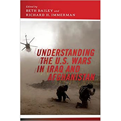 Understanding the U.S. Wars in Iraq and Afghanistan Paperback – Dec 18 2015 by Beth Bailey (Editor), Richard H. Immerman (Editor)