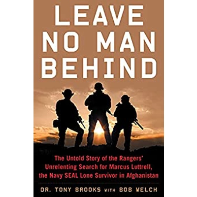 Leave No Man Behind: The Untold Story of the Rangers’ Unrelenting Search for Marcus Luttrell, the Navy SEAL Lone Survivor in Afghanistan Hardcover –