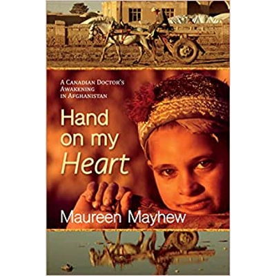 Hand on My Heart: A Canadian Doctor's Awakening in Afghanistan Paperback – Jan. 27 2023 by Maureen Mayhew (Author)