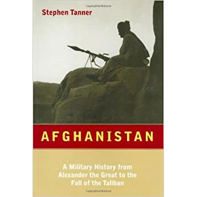 Afghanistan: A Military History From Alexander The Great To The Present Hardcover – July 3 2002 by Stephen Tanner (Author)