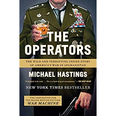 The Operators: The Wild and Terrifying Inside Story of America's War in Afghanistan Hardcover – Jan. 5 2012 by Michael Hastings (Author)
