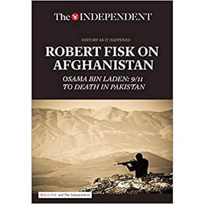 Robert Fisk on Afghanistan: Osama bin Laden: 9/11 to Death in Pakistan Paperback – July 5 2016 by Robert Fisk (Author)