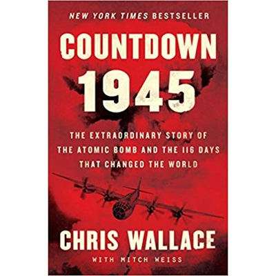 Countdown 1945: The Extraordinary Story of the Atomic Bomb and the 116 Days That Changed the World Hardcover – June 9 2020 by Chris Wallace (Author)