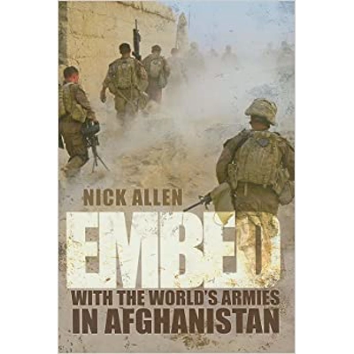 Embed: With the World's Armies in Afghanistan Hardcover – Illustrated, April 1 2011 by Nick Allen (Author)