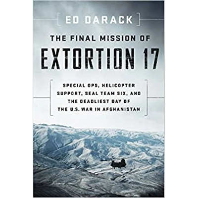 The Final Mission of Extortion 17: Special Ops, Helicopter Support, SEAL Team Six, and the Deadliest Day of the U.S. War in Afghanistan Hardcover –