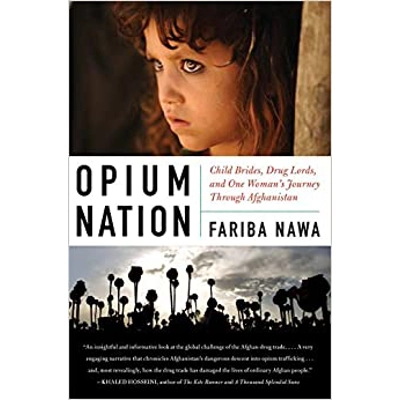 Opium Nation: Child Brides, Drug Lords, and One Woman's Journey Through Afghanistan Paperback – Nov. 8 2011 by Fariba Nawa (Author)