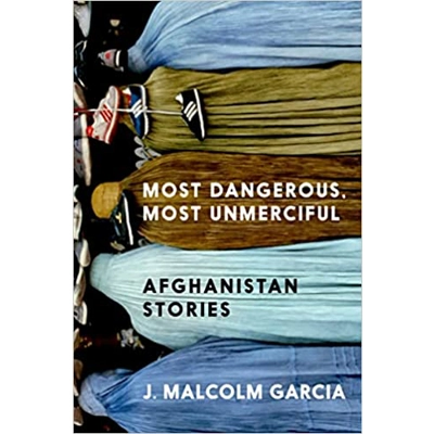Most Dangerous, Most Unmerciful: Stories from Afghanistan Hardcover – Aug. 30 2022 by J. Malcolm Garcia (Author)