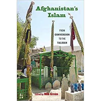 Afghanistan's Islam: From Conversion to the Taliban Paperback – Illustrated, Dec 12 2016 by Nile Green (Editor)
