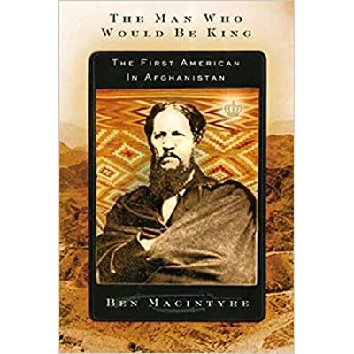 The Man Who Would Be King: The First American in Afghanistan Paperback – May 4 2005 by Ben Macintyre (Author)