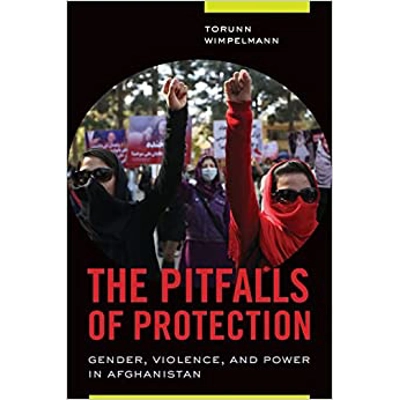 The Pitfalls of Protection: Gender, Violence, and Power in Afghanistan Paperback – May 22 2017 by Torunn Wimpelmann (Author)